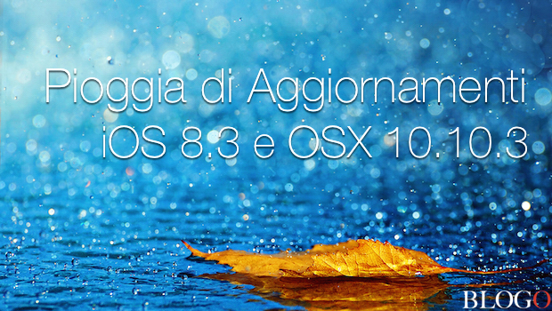 iOS 8.3 e OS X 10.10.3 disponibili per il download: ecco le novità