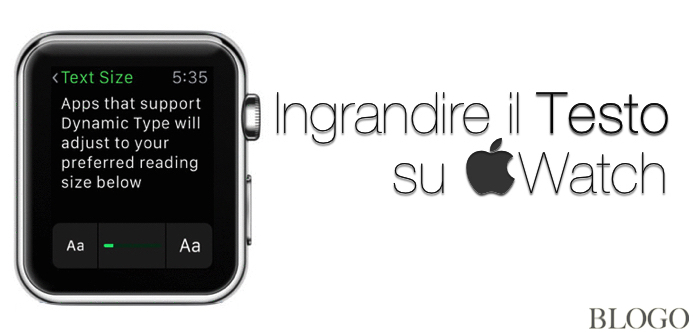 Apple Watch, aumentare la grandezza dei caratteri