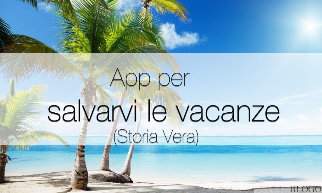 iPhone in viaggio, le app che mi hanno salvato la vacanza