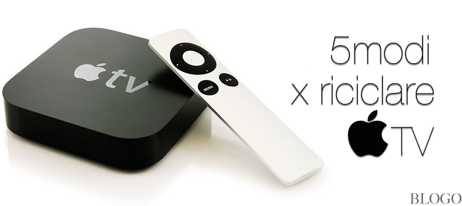 Apple TV, 5 modi per riciclare un vecchio modello