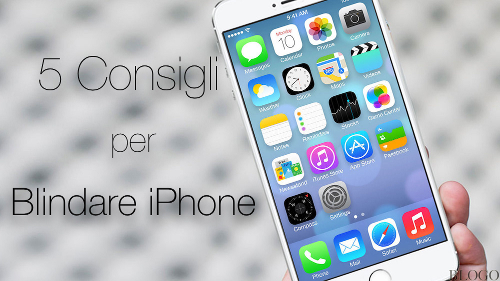 Sicurezza iOS: 5 mosse per blindare iPhone e iPad