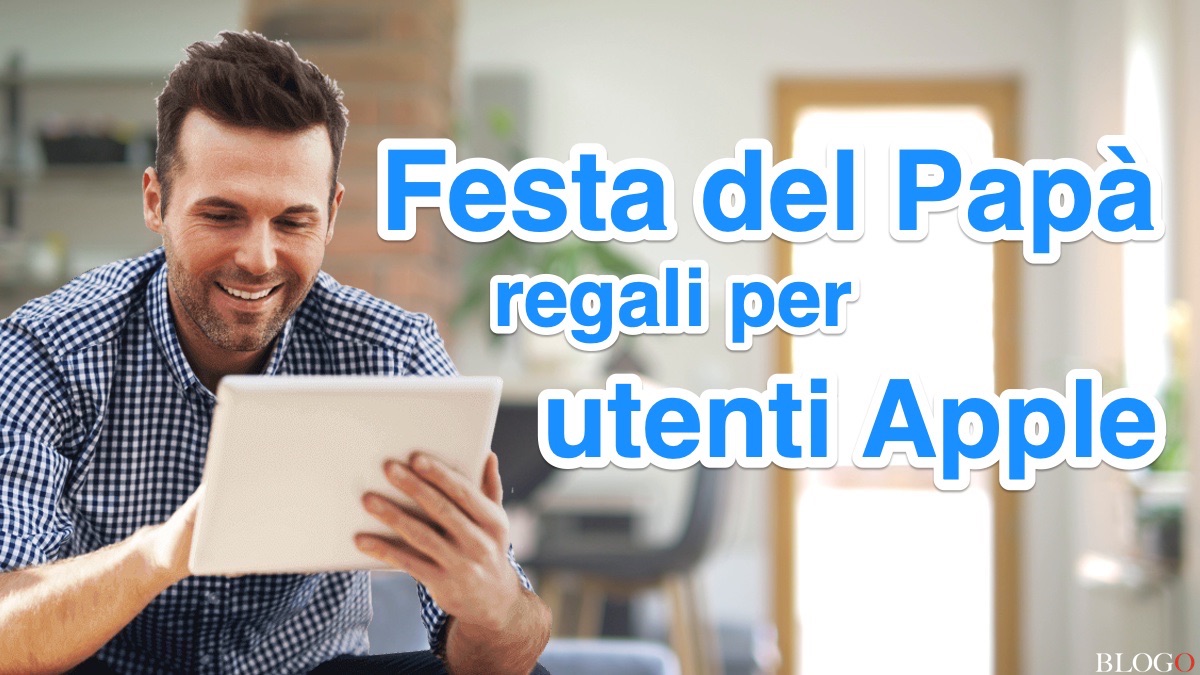 Festa del Papà 2019,  i regali per far felice un utente Apple