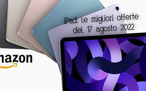 Cerchi un iPad? Le migliori offerte su Amazon oggi 17 agosto 2022