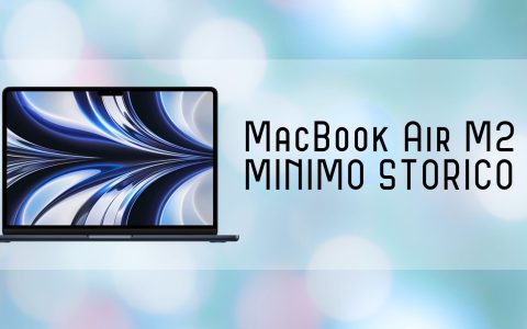 MacBook Air M2 mai così in basso: NUOVO MINIMO STORICO