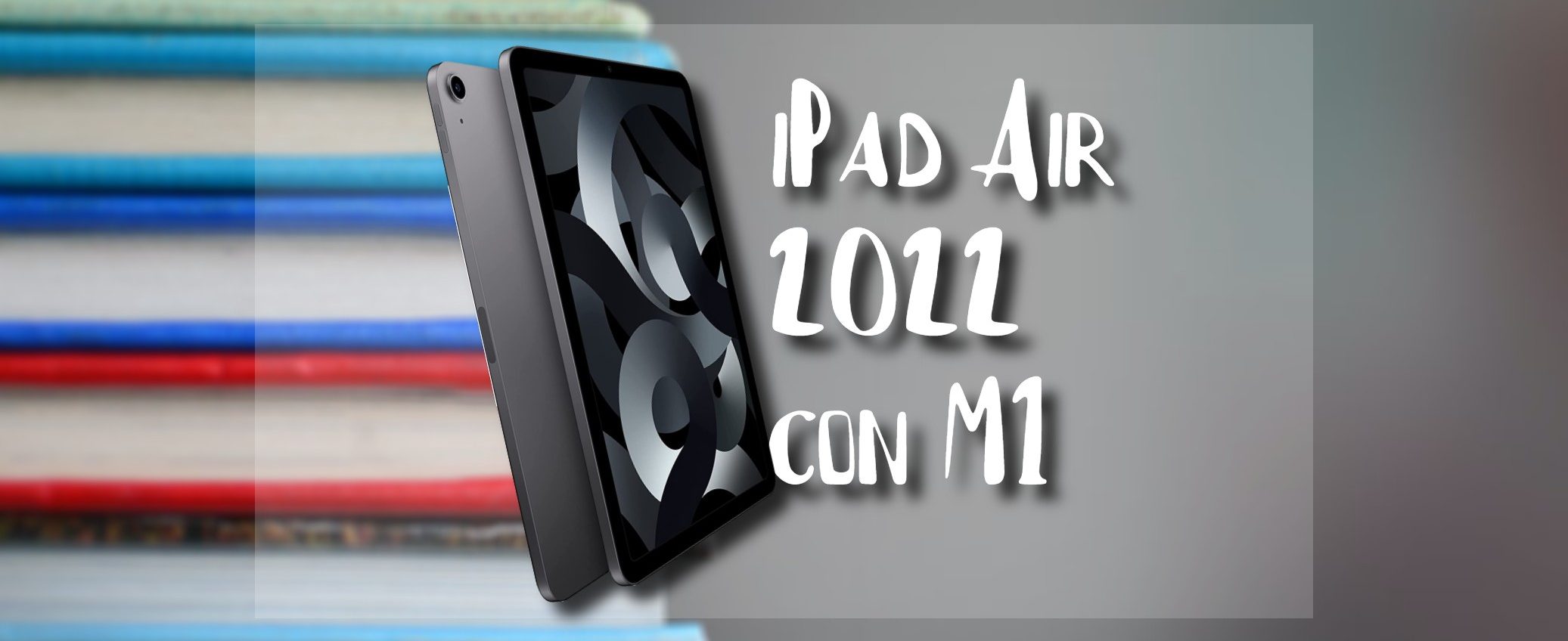 iPad Air 2022 con chip M1 è in offerta su Amazon: risparmia subito oltre 100 euro