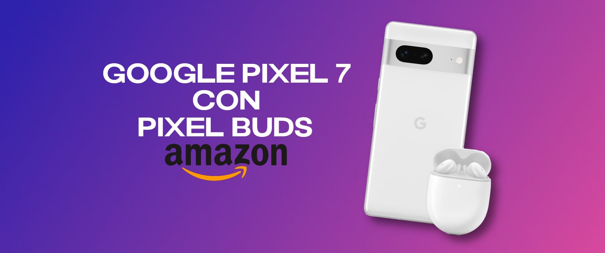 Google Pixel 7 con Pixel Buds: prezzo shock Amazon, SCONTO 100€