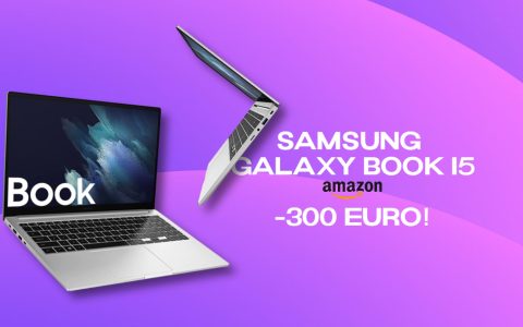 Samsung Galaxy Book con Intel Core i5: BOMBA su Amazon, sconto di 300€