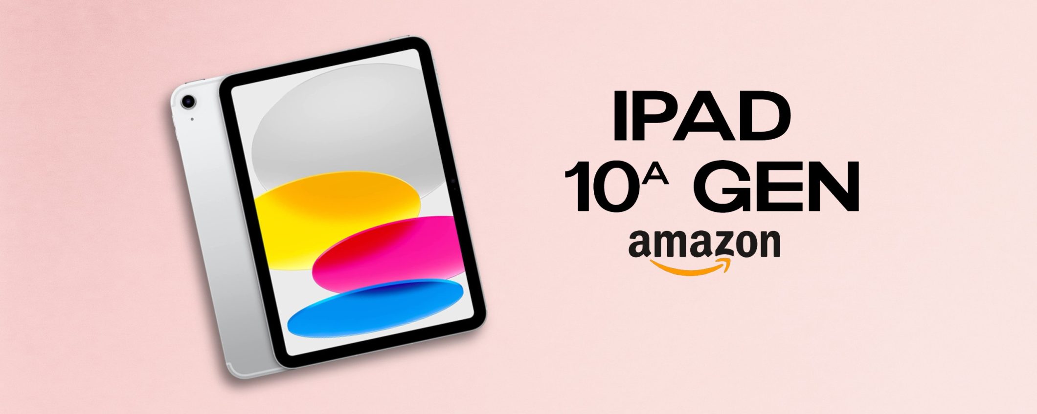 iPad 10ª gen. OFFERTA: 101€ al mese, disponibilità immediata