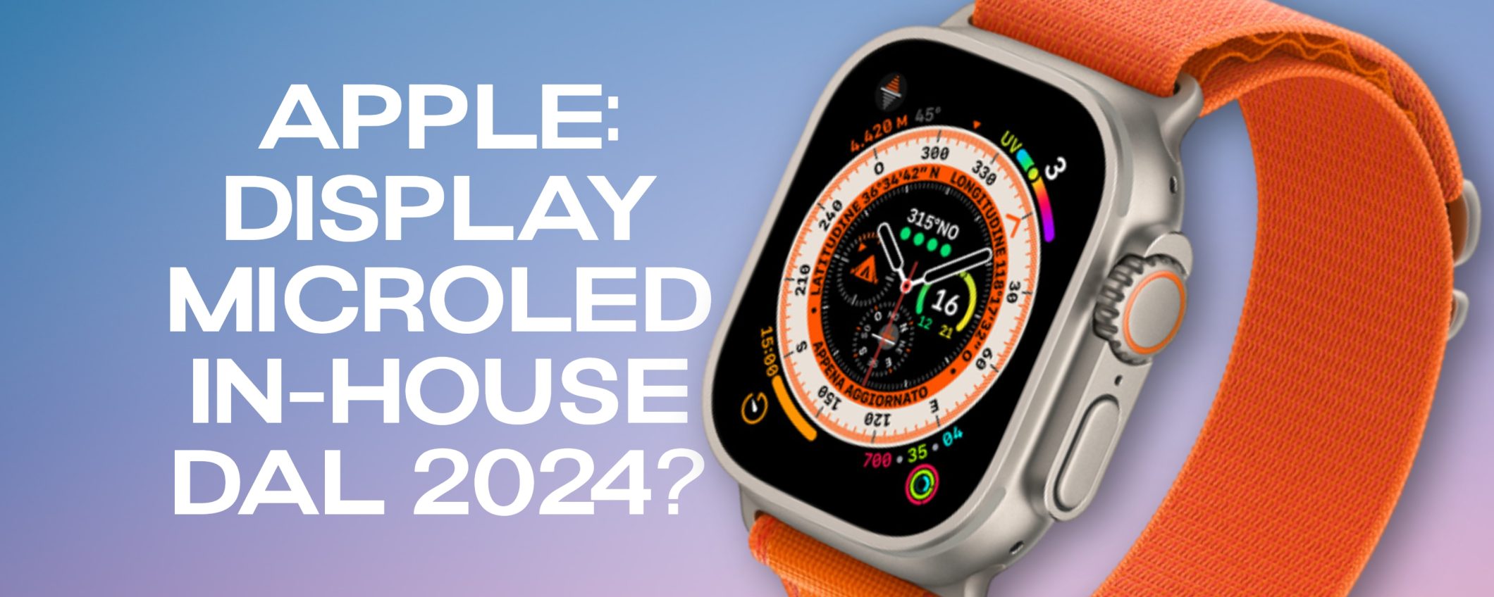 Apple farà tutto da sola, anche i display: si parte nel 2024, con i MicroLED per Apple Watch Ultra