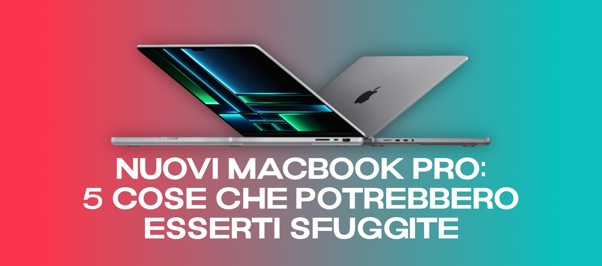 MacBook Pro con M2 Pro e M2 Max: 5 cose che dovresti ASSOLUTAMENTE sapere