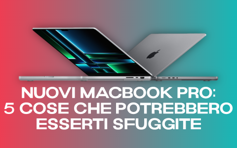 MacBook Pro con M2 Pro e M2 Max: 5 cose che dovresti ASSOLUTAMENTE sapere