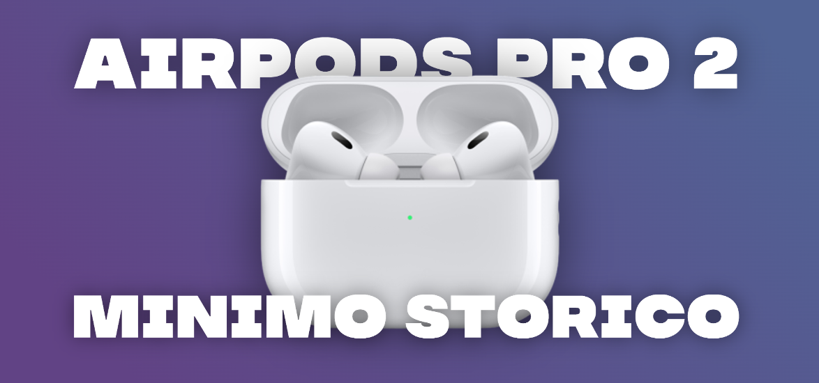 AirPods Pro 2ª gen. al MINIMO STORICO: che AFFARE su Amazon!