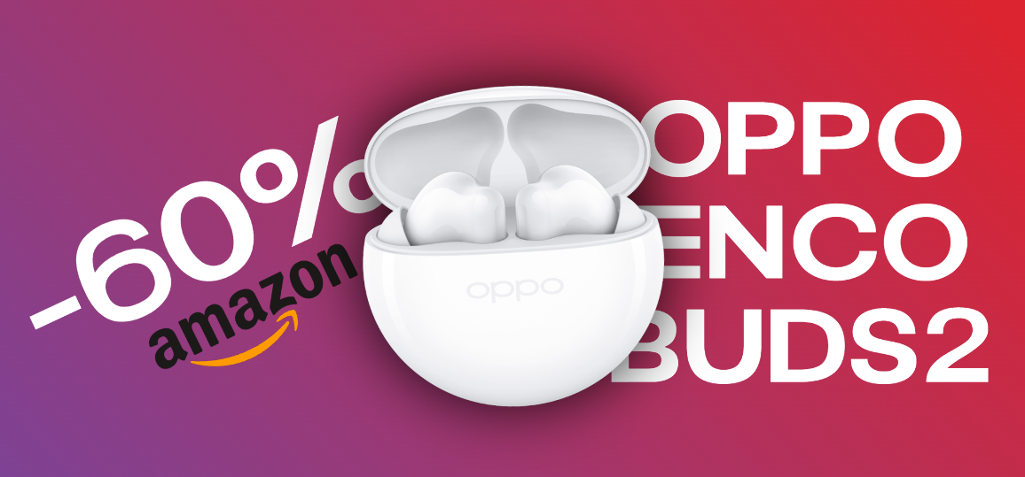 OPPO Enco Buds2: scansati, arriva la BOMBA Amazon del 60%