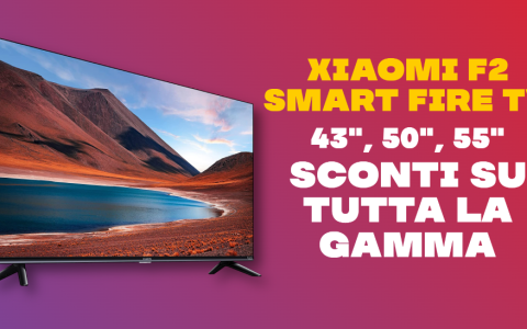 Xiaomi F2 Smart Fire TV, Amazon sconta tutta la gamma: PREZZI WOW