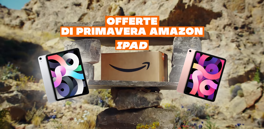 Offerte di Primavera Amazon: anche alcuni iPad sono in SCONTO!