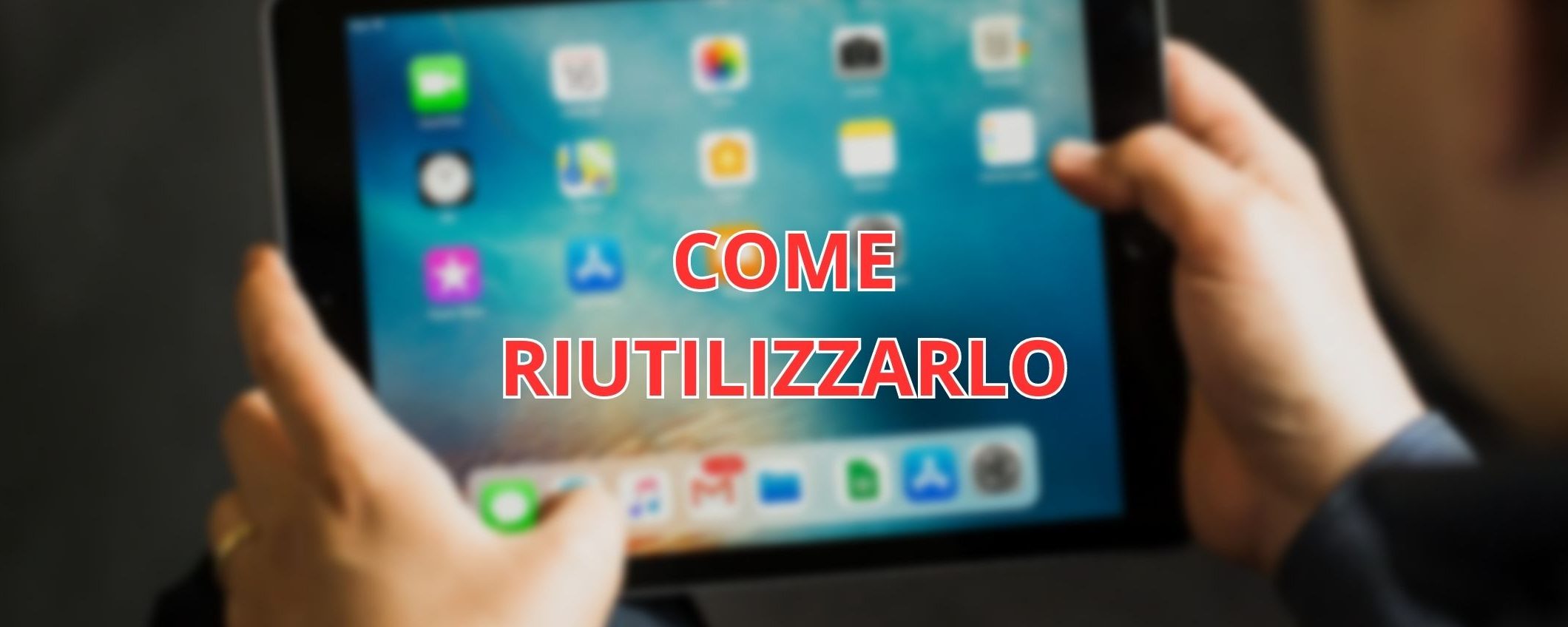 Hai un vecchio iPad? Ecco come sfruttarlo al meglio